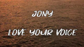 Jony - Love Your Voice (Lyrics) | My baby, I love My baby, I love you voice