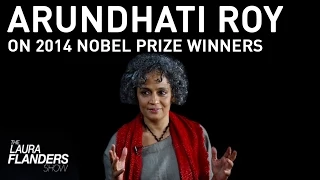 Arundhati Roy on Malala Yousafzai, Kailash Satyarthi Nobel Prize Winners