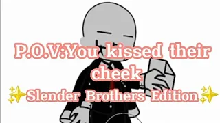 //P.O.V:You kissed their cheek//Slender Brothers Edition//CreepyPasta//Part 1?//Gacha Club