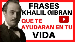 ❤ FRASES de KHALIL GIBRAN sobre la VIDA - Que te AYUDARAN en la VIDA