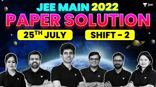 JEE Main 2022 2nd Attempt: Paper Solution - 25th July - Shift 2 | JEE 2022 Questions & Solutions