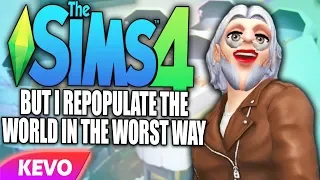 Sims 4 but I repopulate the world in the worst way