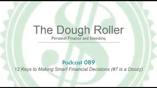 DR 089: 12 Keys to Making Smart Financial Decisions (#7 is a Doozy)