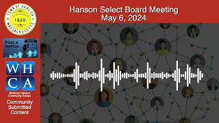 Hanson Select Board - May 6, 2024 Meeting.