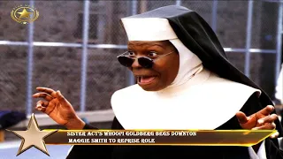 Sister Act's Whoopi Goldberg begs Downton  Maggie Smith to reprise role