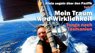 Mein Traum wird Wirklichkeit. Allein segeln über den Pazifischen Ozean. Tonga nach Tasmanien.