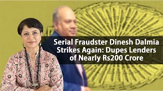 Serial Fraudster Dinesh Dalmia Strikes Again: Dupes Lenders of Nearly Rs200 Crore