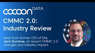 CocoonData CMMC 2.0 Webinar - Review with Jack Gumtow, former CIO of DIA