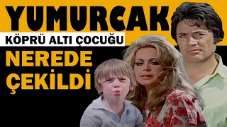 Yumurcak KöprüAltı Çocuğu Nerede Çekildi - Cüneyt Arkın, Filiz Akın