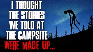 "I Thought The Stories We Told At The Campsite Were Made Up" Creepypasta