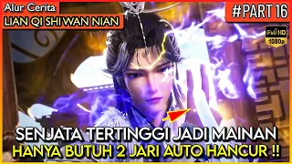 SEMUA JADI MAINAN DI HADAPAN DEWA XU YANG !! - Alur Cerita Donghua #LQSWN PART 16