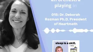 NEW SLEEP PODCAST 🚨— 015: Dr. Deborah Rozman Ph.D., President of HeartMath & HeartMath Instit