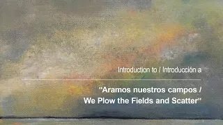 Introduction to "Aramos nuestros campos / We Plow the Fields and Scatter"