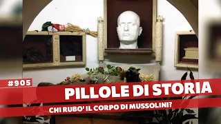 905- Chi ha rubato il corpo di Mussolini? [Pillole di Storia]