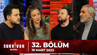 Survivor Ekstra 32. Bölüm | 19 Mart 2023