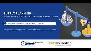 FuturMaster Webinar: Moving torwards strategic and cost-driven supply planning