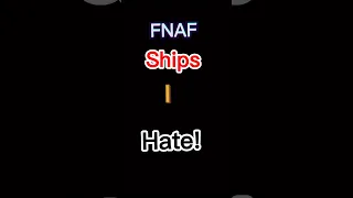 fnaf ships I hate! (My opinion) #fnaf