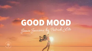 Soave Sessions by Patrick Lite 😊 Good Mood | Happy Deep & Tropical House | The Good Life No.22