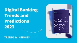 Digital Banking Trends and Predictions for 2023