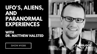 UFO's, Aliens, and Paranormal Experiences: Dr. Matthew Halsted