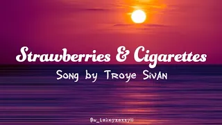 Strawberries & Cigarettes - Troye Sivan (Lyrics)