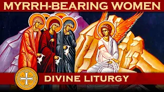 Greek Orthodox Divine Liturgy of Saint John Chrysostom Sunday of the Myrrh-Bearing Women May 8, 2022