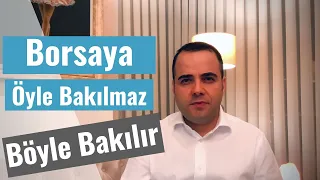 Borsaya öyle bakılmaz. Böyle bakılır.