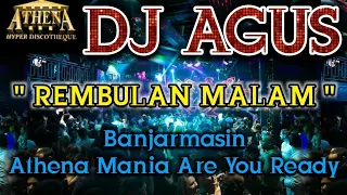 DJ AGUS - REMBULAN MALAM || Banjarmasin Athena Mania Are You Ready