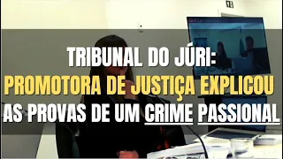 🔴Tribunal do Júri - Promotora de Justiça apresentou as provas de um caso passional