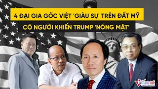 4 đại gia gốc Việt "giàu sụ" trên đất Mỹ, có người khiến Donald Trump nóng mặt : Tin tức Vietnamnet