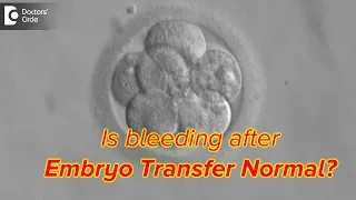 Is bleeding after Embryo Transfer Normal? - Dr. Prathiba Govindaiah