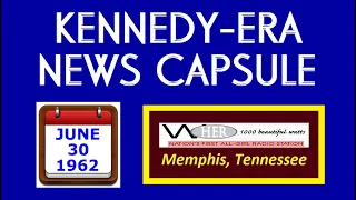 KENNEDY-ERA NEWS CAPSULE: 6/30/62 (WHER-RADIO; MEMPHIS, TENNESSEE)