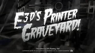 E3D's Printer Graveyard [Halloween Special]