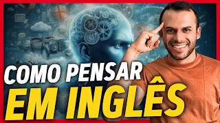 PARE DE TRADUZIR MENTALMENTE E COMEÇE A PENSAR EM INGLÊS (DEFINITIVAMENTE) | [AULA COMPLETA]