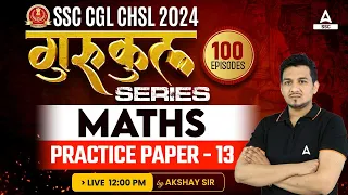 SSC CGL/ CHSL 2024 | Maths Class By Akshay Awasthi | Practice Paper - 13