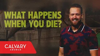 What Happens When You Die? - Luke 16:19-31 - Nate Heitzig