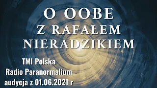O OOBE i nie tylko, rozmowa z TMI Polska i słuchaczami Radia Paranormalium z Rafałem Nieradzikiem