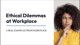 Ethical Dilemmas at Workplace | With REAL LIFE Examples