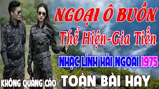 NGOẠI Ô BUỒN, GIA TIẾN✨666 Bài Nhạc Lính Hải Ngoại 1975 Đắm Say Bao Thế Hệ, Mãi Trong Tim Người Lính