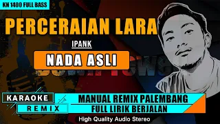 PERCERAIAN LARA - IPANK || KARAOKE REMIX PALEMBANG