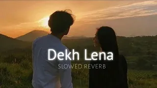 Dekh Lena (slowed+reverb)