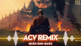NHÂN SINH QUÁN Remix - Đông Thuỷ Ngoạn Tây Núi Cao Ta Hiểu Thấu Hot TikTok | Nhạc Remix TikTok 2024