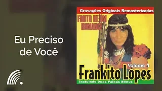 Frankito Lopes - Eu Preciso de Você - Fruto De Um Romance