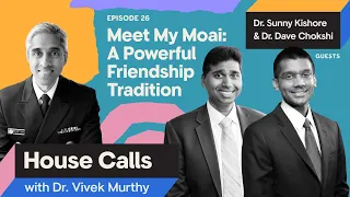 House Calls with Dr. Vivek Murthy | 06.28.2023 | Meet My Moai: A Powerful Friendship Tradition