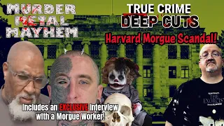 SHOCKING!!! HARVARD MORGUE SCANDAL - True Crime Deep Cuts/Episode 4