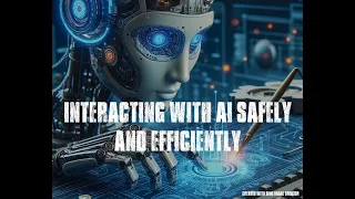 Interacting with AI safely and efficiently