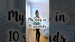 10 second day in my life