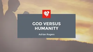 Adrian Rogers: God vs. Humanity (2050)