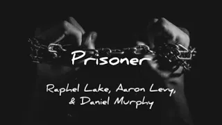Prisoner - Raphael Lake, Aaron Levy, Daniel Ryan Murphy (lyrics)