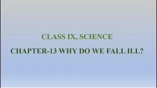CLASS IX, SCIENCE CHAPTER-13: WHY DO WE FALL ILL?